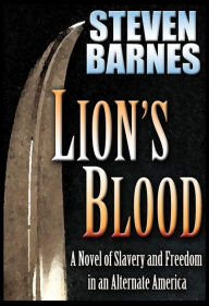 Title: Lion's Blood (A Novel of Slavery and Freedom in an Alternate America), Author: Steven Barnes