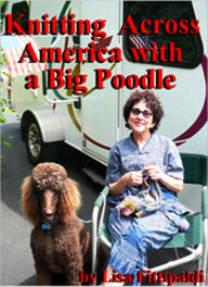 Title: Knitting Across America With a Big Poodle, Author: Lisa Fittipaldi