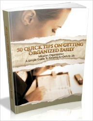 Title: 50 Quick Tips On Getting Organized Easily - A Simple Guide To Keeping An Orderly Life (AAA+++), Author: Joye Bridal