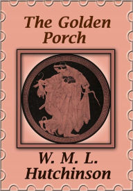 Title: The Golden Porch, Author: W. M. L. Hutchinson