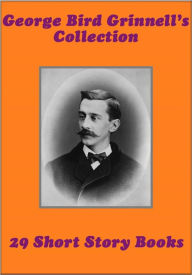Title: George Bird Grinnell's Collection 29 short story books, Author: George Bird Grinnell
