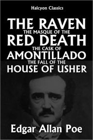 Title: The Raven, The Masque of the Red Death, The Cask of Amontillado, and The Fall of the House of Usher by Edgar Allan Poe, Author: Edgar Allan Poe