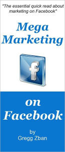Title: Secrets To Mega Marketing On Facebook, Author: Gregg Zban