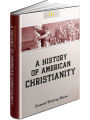 A History of American Christianity: Leonard Woolsey Bacon / FLT CLASSICS