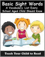 Basic Sight Words: A Vocabularly List of Over 300 Words Every School Aged Child Should Know (Teach Your Child To Read)