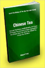 Chinese Tea; Discover The History, Health Benefits, And Types Of Chinese Teas And Gain A Deeper Appreciation For Chinese Green Tea, White Tea, Herbal Tea, Oolong Tea And More