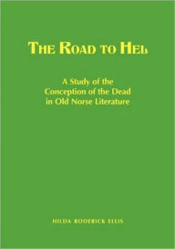 Title: The Road to Hel: A Study of the Conception of the Dead in Old Norse Literature, Author: Hilda Roderick Ellis - Davidson