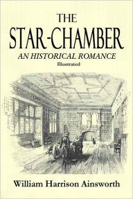 THE STAR-CHAMBER; An Historical Romance (Complete & Illustrated)