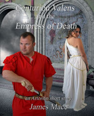 Centurion Valens and the Empress of Death