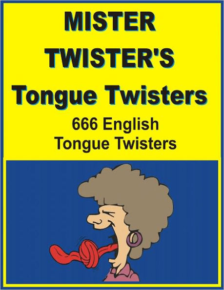 MISTER TWISTER'S TONGUE TWISTERS; 666 English tongue twisters