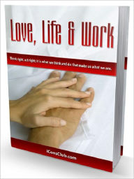 Title: Love, Life & Work – Think Right, Act Right; It is what we think and do that make us what we are (AAA+++), Author: Joye Bridal