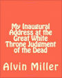 My Inaugural Address at the Great White Throne Judgment of the Dead