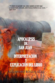 Title: Apocalipsis de San Juan. Interpretacion y explicacion del libro., Author: Alejandro Roque Glez