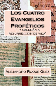 Title: Los Cuatro Evangelios Profeticos., Author: Alejandro Roque Glez