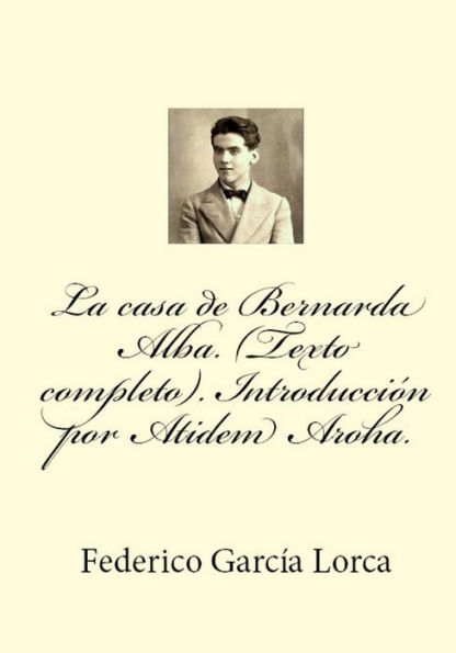 La casa de Bernarda Alba. (Texto completo). Introduccion por Atidem Aroha.