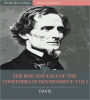 The Rise and Fall of the Confederate Government: Volume I (Illustrated)