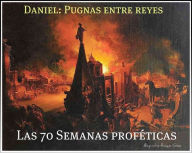 Title: Daniel: Pugnas entre reyes y las 70 Semanas profeticas., Author: Alejandro Roque Glez