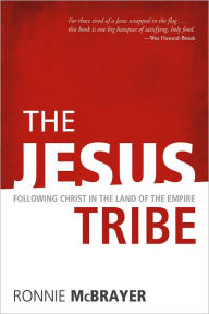 Title: The Jesus Tribe: Following Christ in the Land of the Empire, Author: Ronnie McBrayer