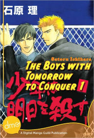 Title: The Boys With Tomorrow to Conquer 1 (Yaoi Manga) - Nook Color Edition, Author: Satoru Ishihara