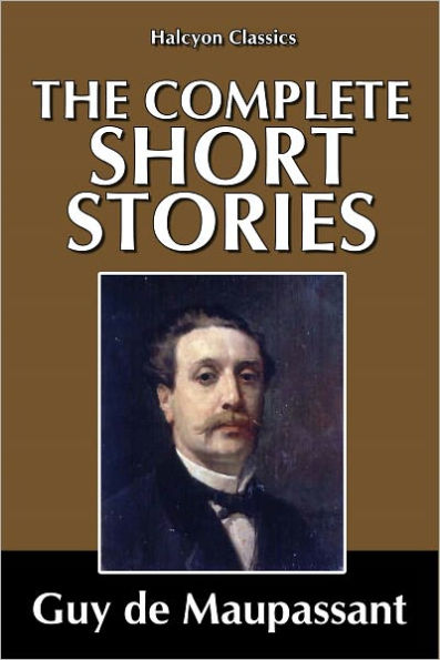 The Complete Short Stories of Guy de Maupassant: 180 Stories in One Volume