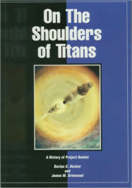 Title: On The Shoulders of Titans: A History of Project Gemini, Author: Barton C. Hacker