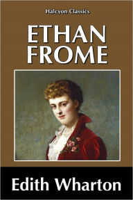 Title: Ethan Frome by Edith Wharton, Author: Edith Wharton