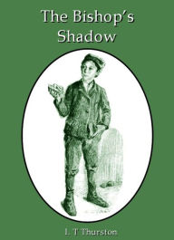 Title: The Bishop's Shadow, Author: I. T. (ida Treadwell) Thurston