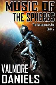 Title: Music of the Spheres (The Interstellar Age Book 2), Author: Valmore Daniels