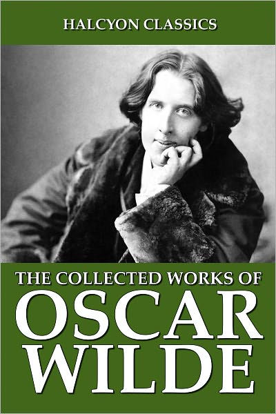 The Collected Works Of Oscar Wilde 104 Novels Poems And Plays By