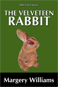 Title: The Velveteen Rabbit by Margery Williams, Author: Margery Williams
