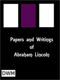 Title: Papers and Writings of Abraham Lincoln, Author: Abraham Lincoln