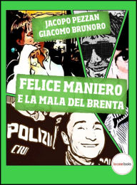 Title: Felice Maniero e la Mala del Brenta, Author: Jacopo Pezzan