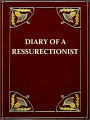 The Diary of a Resurrectionist to Which Are Added an Account of the Resurrection Men in London and a Short History of the Passing of the Anatomy Act [Illustrated]