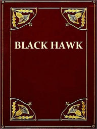 Title: The Great Indian Chief of the West: Or, Life and Adventures of Black Hawk [Illustrated], Author: George Conclin