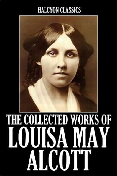 The Collected Works of Louisa May Alcott