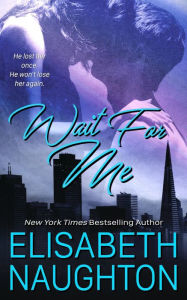 Title: Wait For Me, Author: Elisabeth Naughton