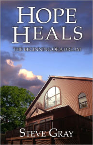 Title: Hope Heals: The Beginning of a Dream, Author: Steve Gray