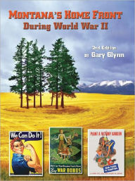 Title: Montana's Home Front During World War II, Author: Gary Glynn