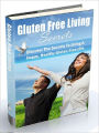 Gluten Free Living Secrets - Discover The Secrets To Living A Happy, Healthy Gluten-Free Life