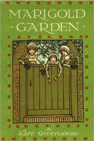 Title: MARIGOLD GARDEN - Pictures and Rhymes (Illustrated), Author: Kate Greenaway