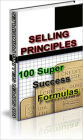 Selling Principles: 100 Super Success Formulas! - 1 Turn part of your web site into a Members Only web site. 2 Add a free classified ad section to your web site. 3 Let your past offline customers know about your web site, and more...