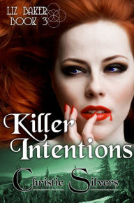 Title: Killer Intentions (Liz Baker, book 3), Author: Christie Silvers