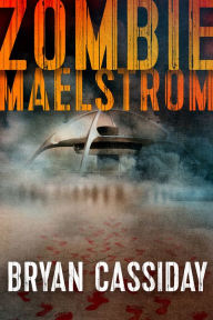 Title: Zombie Maelstrom, Author: Bryan Cassiday
