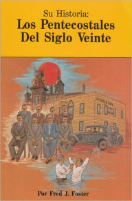 Title: Su Historia: Los Pentecostales Del Siglo Veinte, Author: Fred Foster