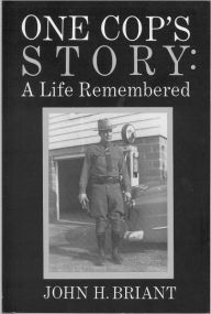 Title: One Cop's Story: A Life Remembered, Author: John H. Briant