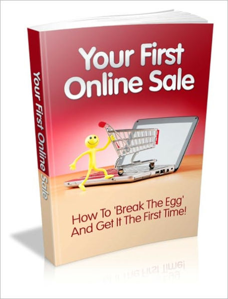 Your First Online Sale - How To Break The Egg And Get It The First Time!