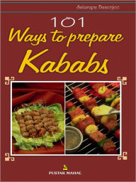 Title: 101 Ways to Prepare Kababs, Author: Banerjee Satarupa