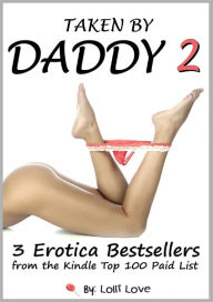 Taken by Daddy 2 - The 3 Book Collection (Daddy Takes Control, Her Big Hard Daddy, Daddy Invites the Team Over for Her First Gangbang)