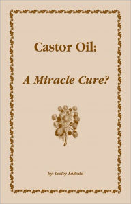 Title: Castor Oil: A Miracle Cure?, Author: Lesley Laboda