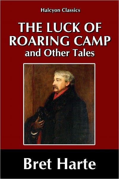 the-luck-of-roaring-camp-and-other-tales-by-bret-harte-by-bret-harte